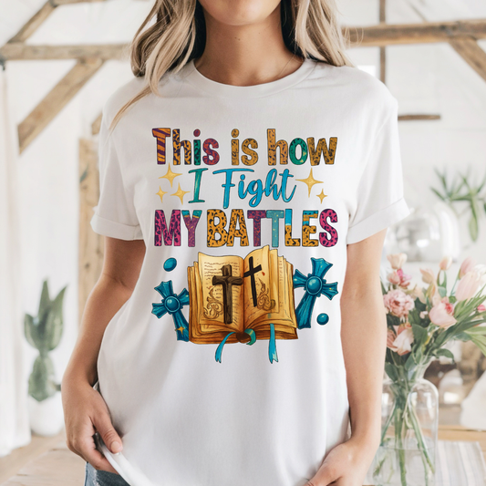 This is how I Fight My Battles Dtf Shirt Transfer