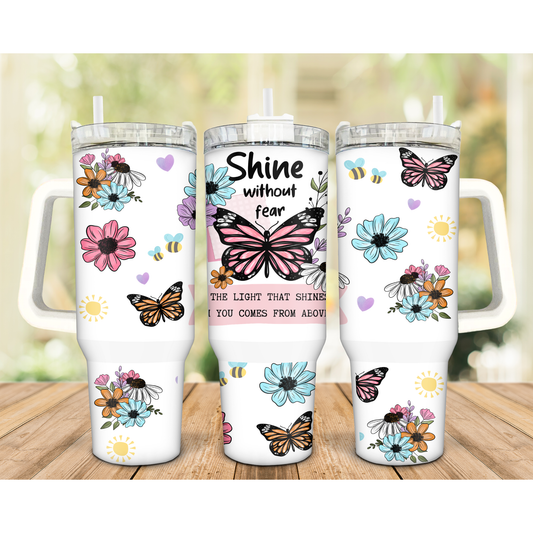 Shine without fear 40oz Tumbler Uvdtf transfer