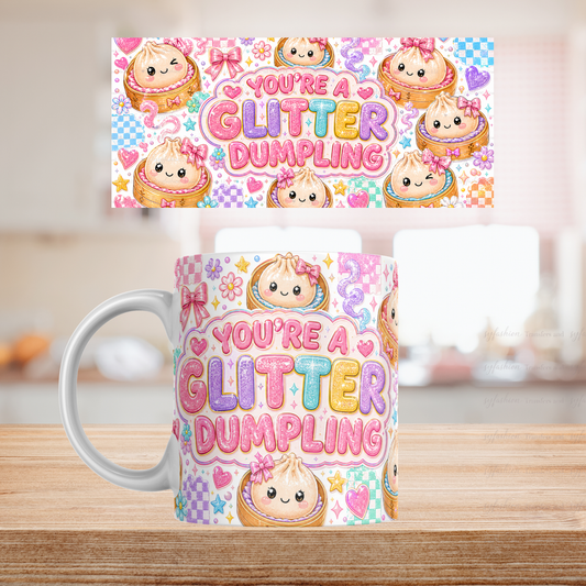 You 're Glitter Dumplins 11oz mug Sublimation Transfer